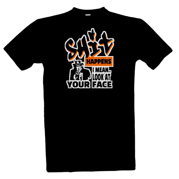 Shit happens-look your face T-shirt